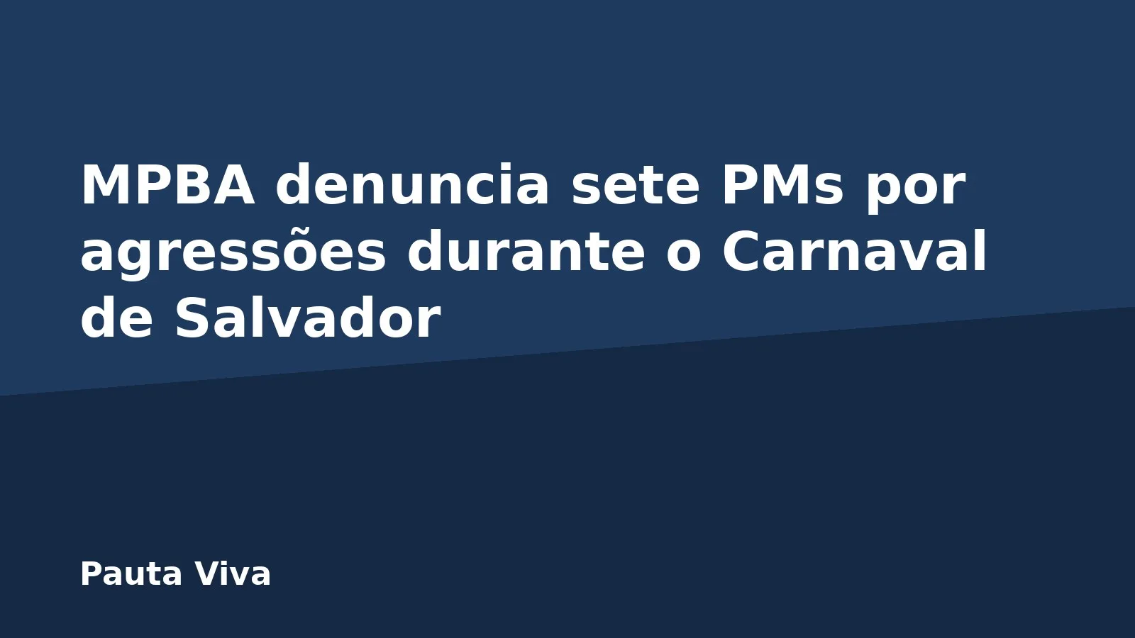 MPBA denuncia sete PMs por agressões durante o Carnaval de Salvador