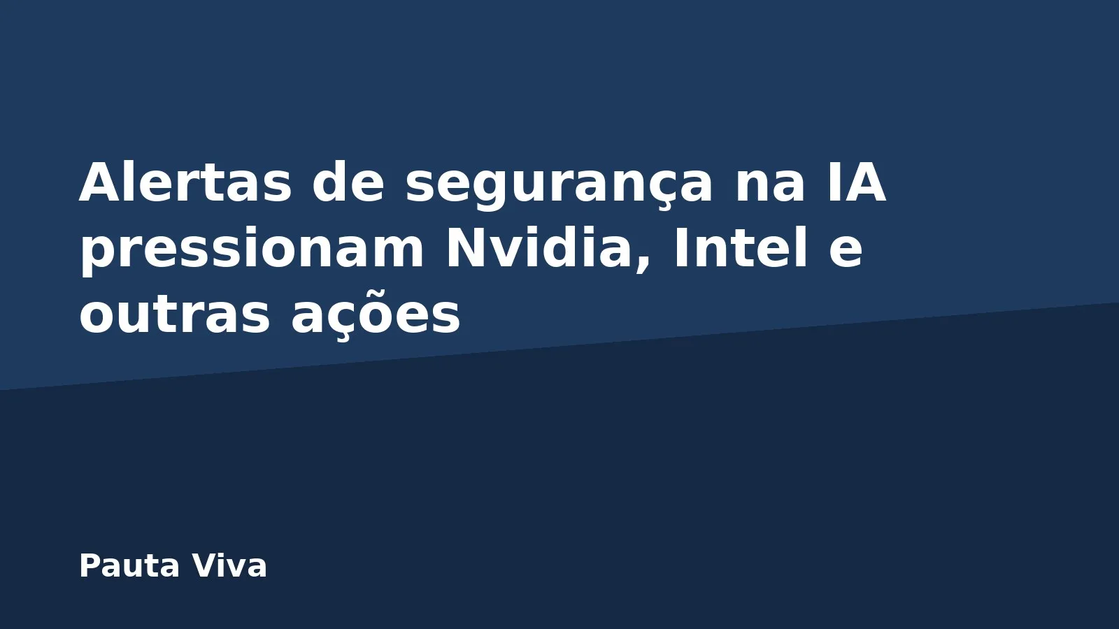 Alertas de segurança na IA pressionam Nvidia, Intel e outras ações