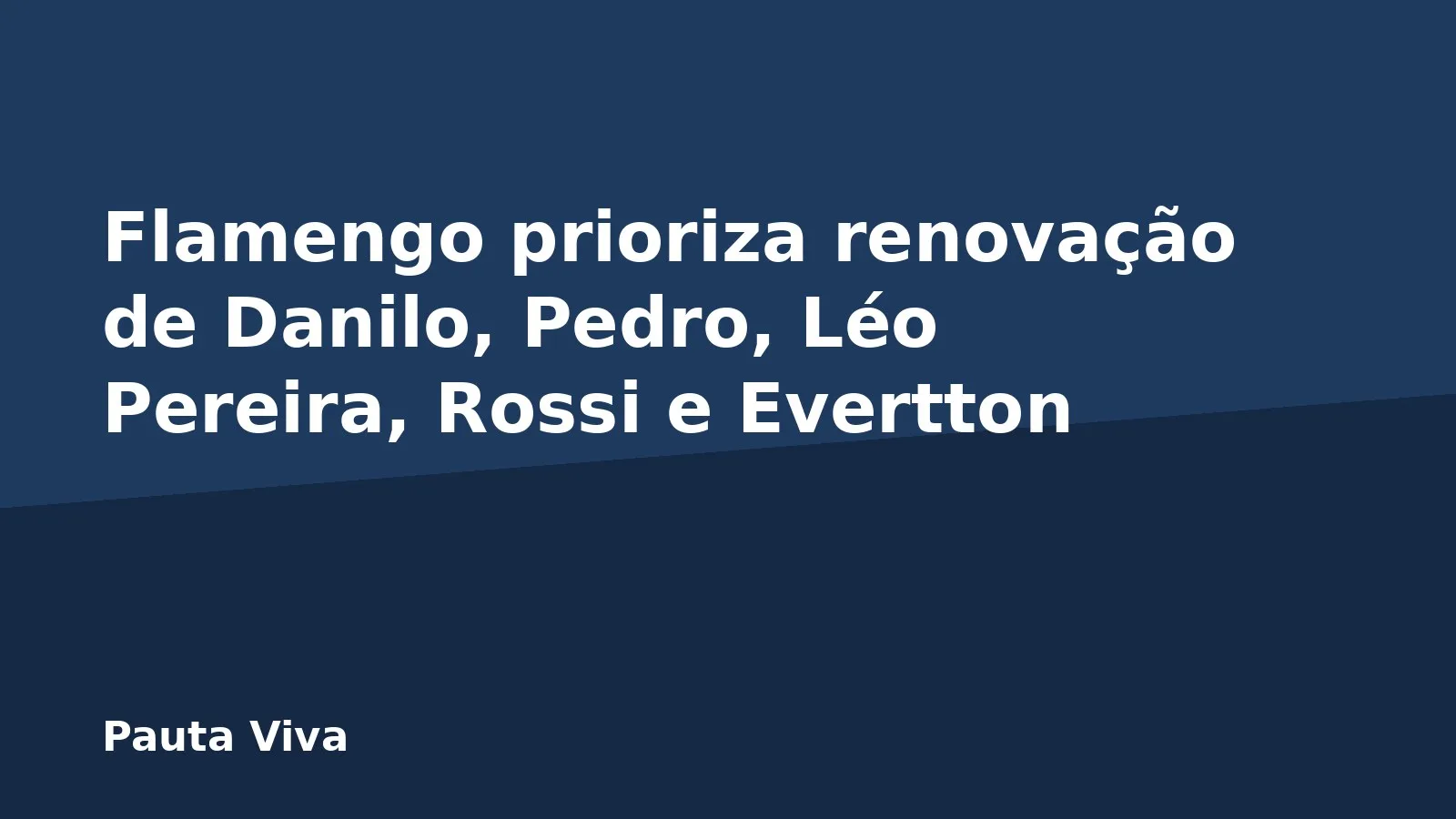Flamengo prioriza renovação de Danilo, Pedro, Léo Pereira, Rossi e Evertton