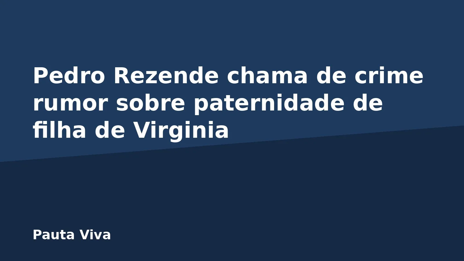 Pedro Rezende chama de crime rumor sobre paternidade de filha de Virginia