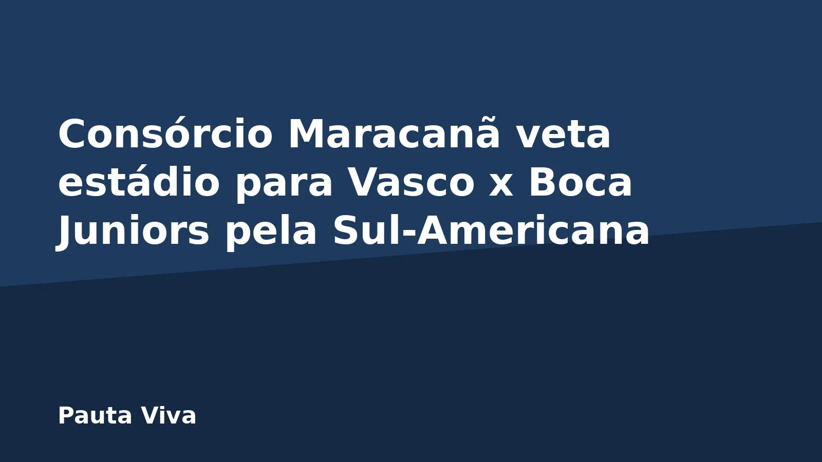 Consórcio Maracanã veta estádio para Vasco x Boca Juniors pela Sul-Americana