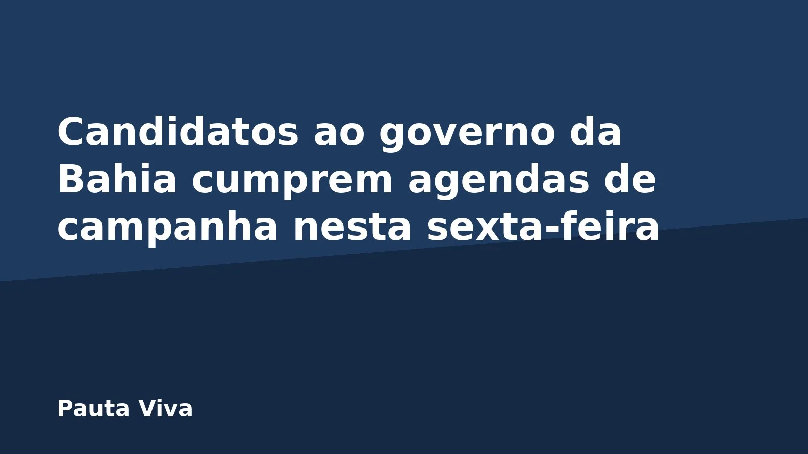 Candidatos ao governo da Bahia cumprem agendas de campanha nesta sexta-feira