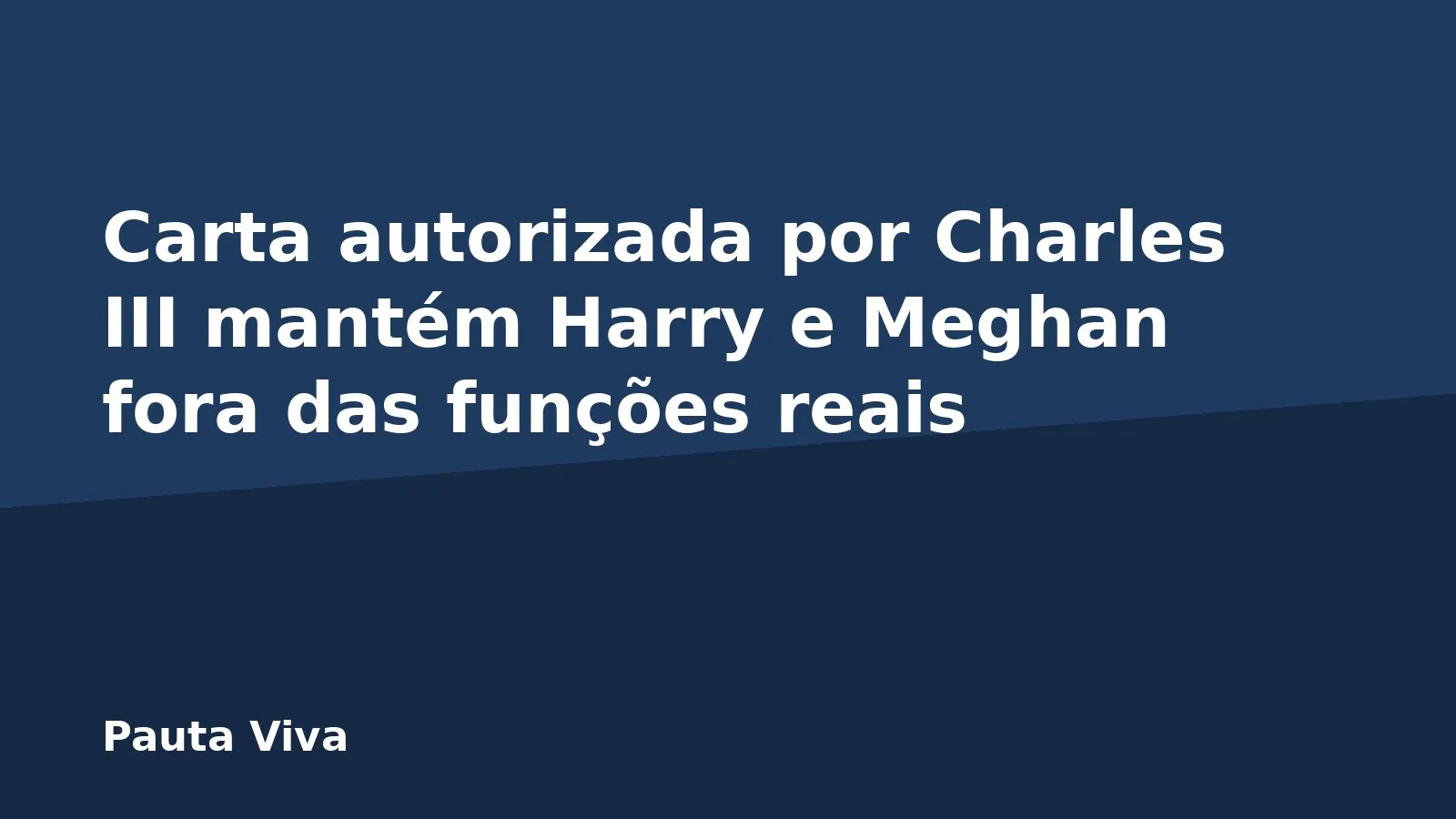 Carta autorizada por Charles III mantém Harry e Meghan fora das funções reais