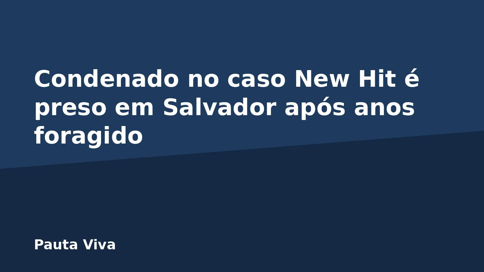 Condenado no caso New Hit é preso em Salvador após anos foragido