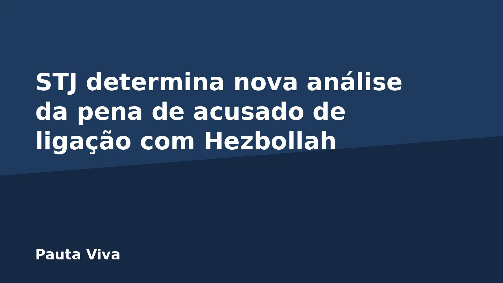 STJ determina nova análise da pena de acusado de ligação com Hezbollah