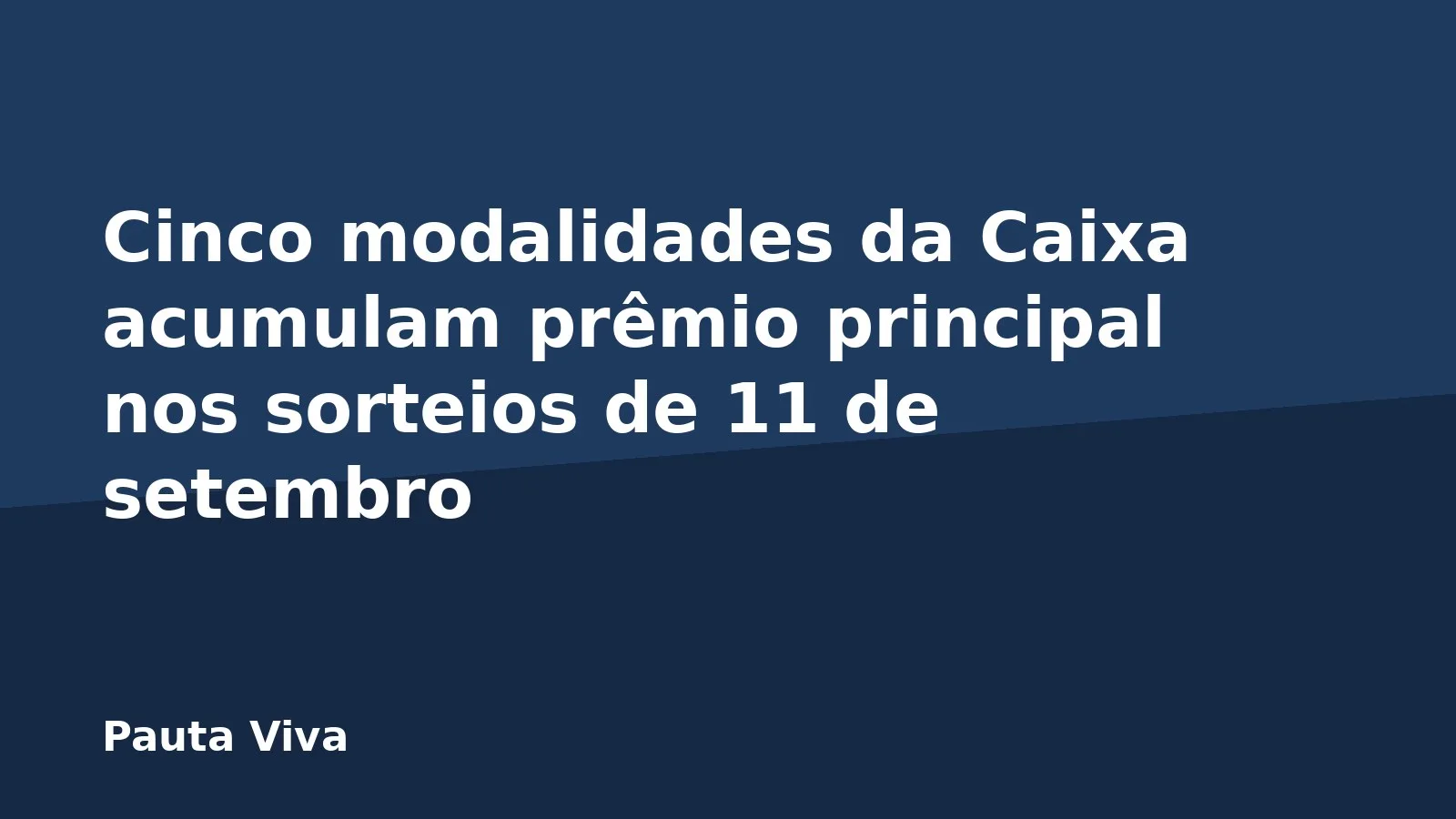 Cinco modalidades da Caixa acumulam prêmio principal nos sorteios de 11 de setembro