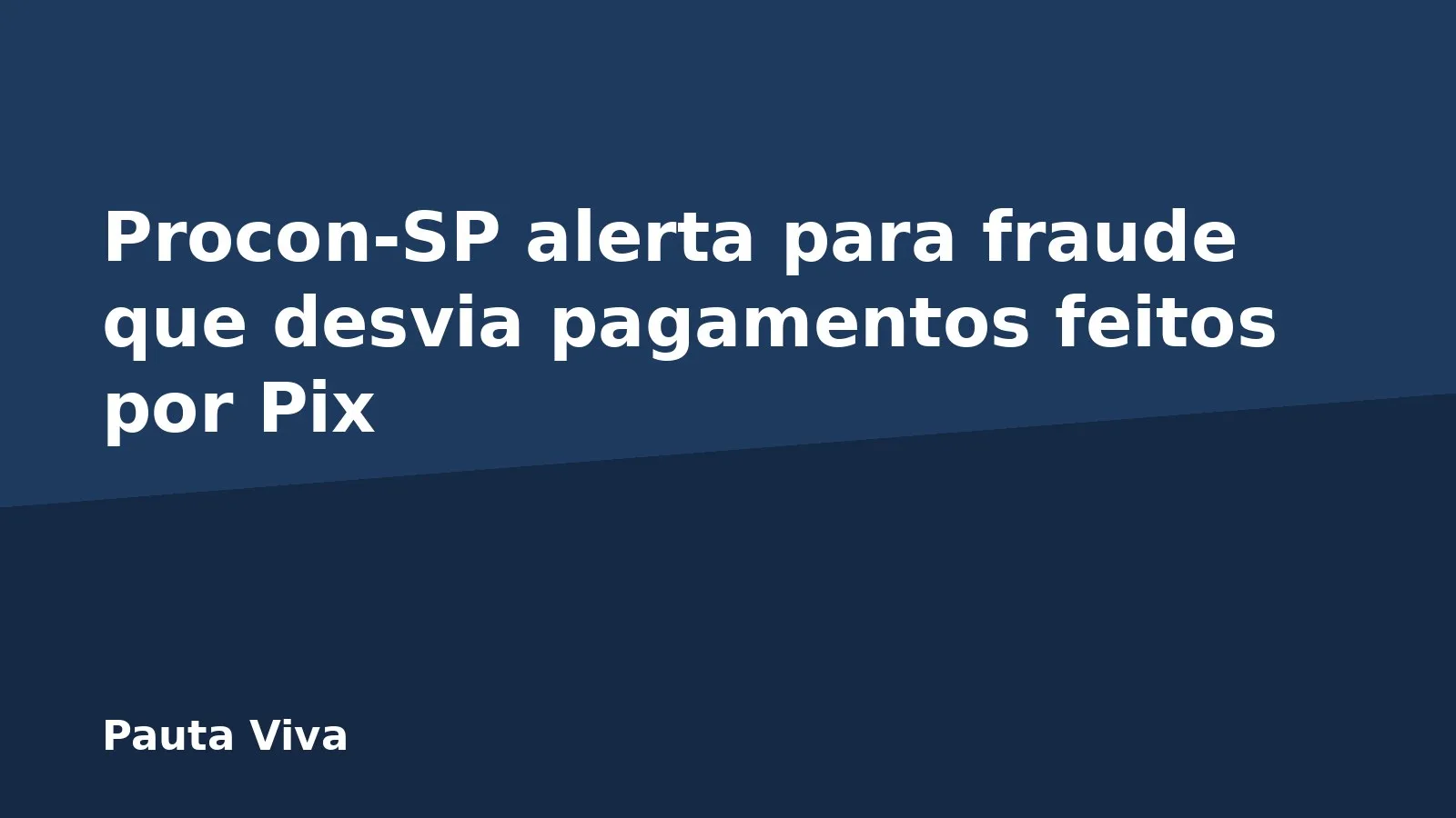Procon-SP alerta para fraude que desvia pagamentos feitos por Pix