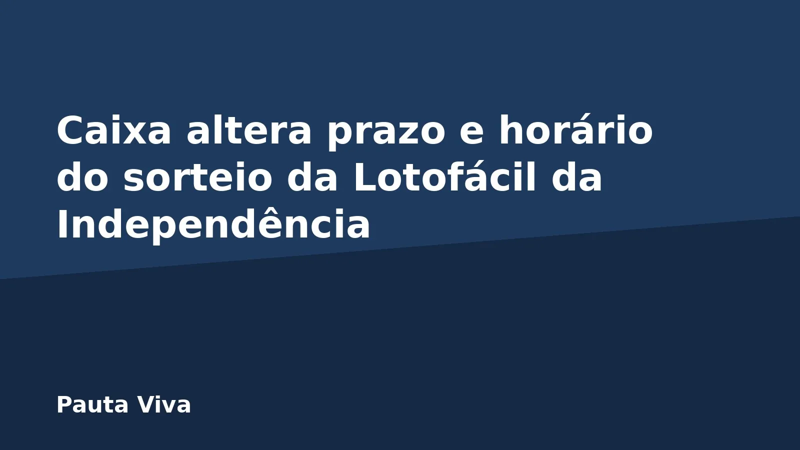 Caixa altera prazo e horário do sorteio da Lotofácil da Independência