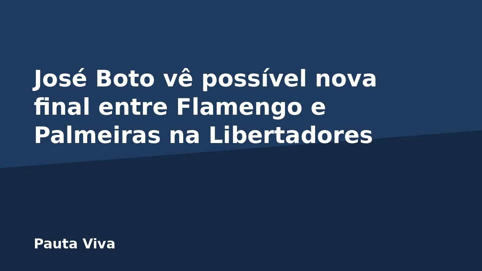 José Boto vê possível nova final entre Flamengo e Palmeiras na Libertadores